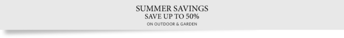 Spring Savings - Save up to 40% on Outdoor & Garden