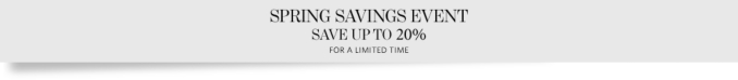 Spring Savings Event - Save up to 20% on Everything.