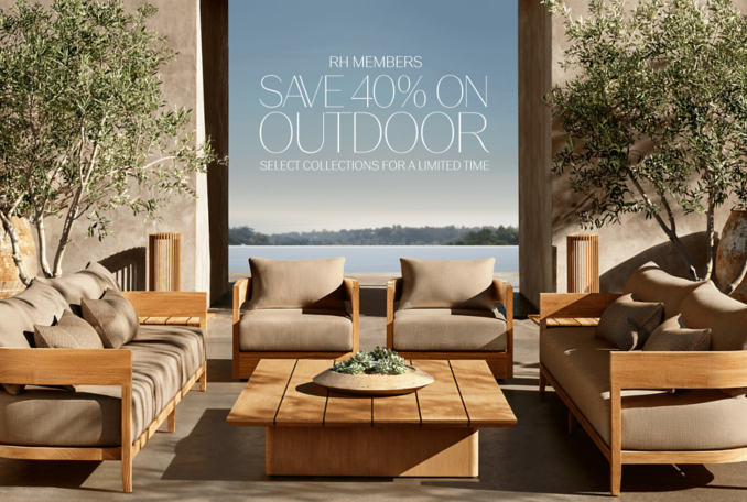 rh members SAVE 40% ON OUTDOOR SELECT COLLECTIONS FOR A LIMITED TIME