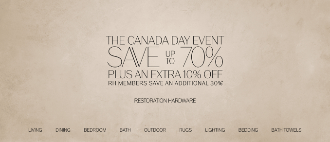 the canada day event save        70%  up to plus AN extra 10% off rh members save an additional 30% * *