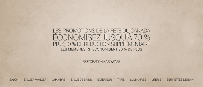 Les promotions de la fête du Canada  Économisez jusqu'à 70 % Plus, 10 % de réduction supplémentaire Les membres RH économisent 30 % de plus *
