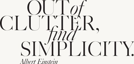 Out of Clutter, Find Simplicity - Albert Einstein