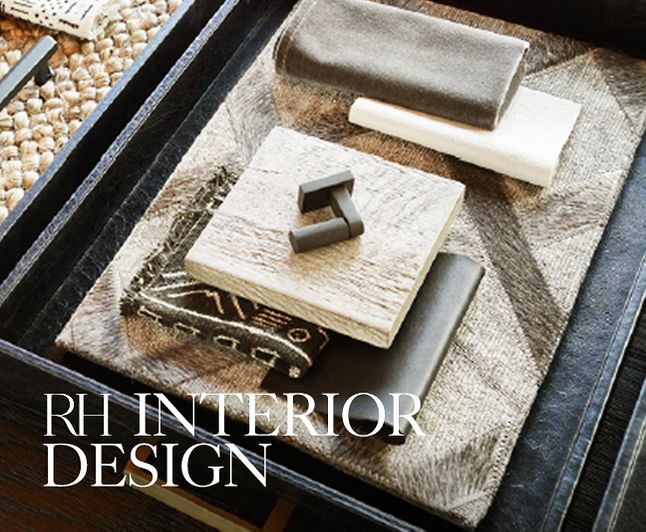 RH Interior Design - RH Interior Design offers an unprecedented level of design services. Our designers partner with clients to collaborate and ideate, drawing on RH's vast resources to reimagine one room or an entire home.