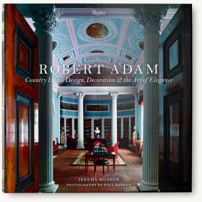 Robert Adam: Country House Design, Decoration &The Art Of Elegance